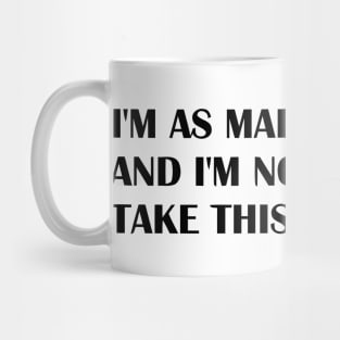 IM AS MAD AS HELL Mug